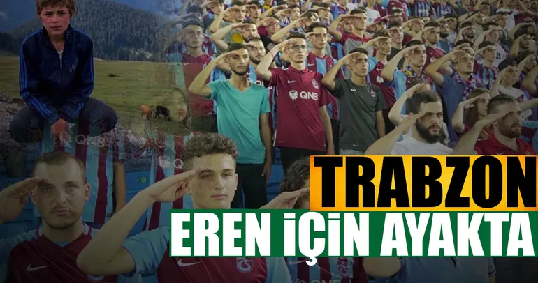Trabzon Eren için ayakta