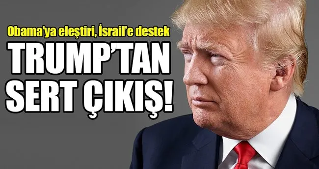 Trump’tan Obama’ya eleştiri, İsrail’e destek!