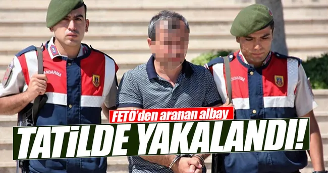 FETÖ’den aranan albay tatilde yakalandı!