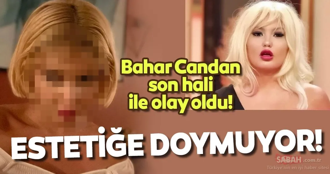 bahar candan son hali ile olay oldu