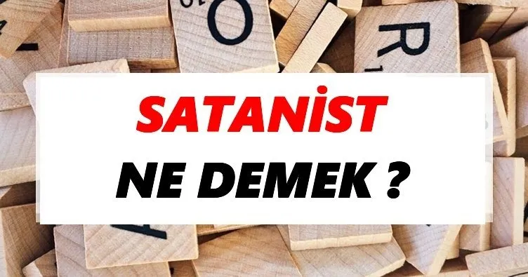Satanist Ne Demek? TDK Sözlük Anlamına Göre Satanist Nedir?