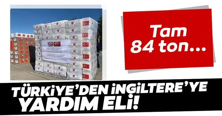 SON DAKİKA | Türkiye’den İngiltere’ye yardım eli: Tam 84 ton...