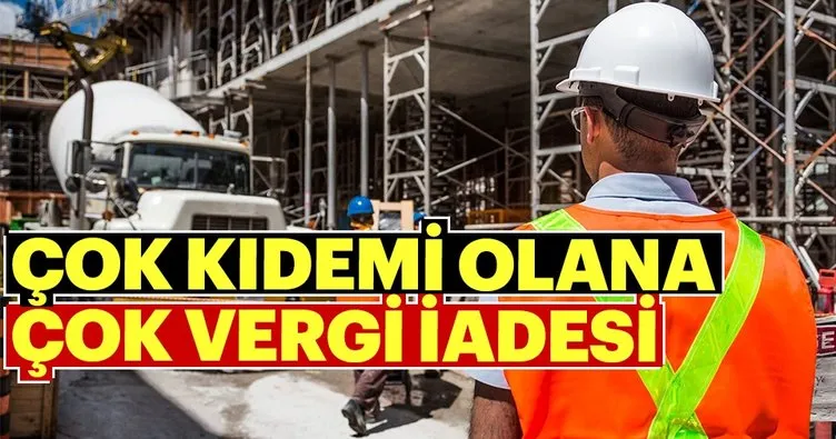 Çok kıdemi olana vergi iadesi