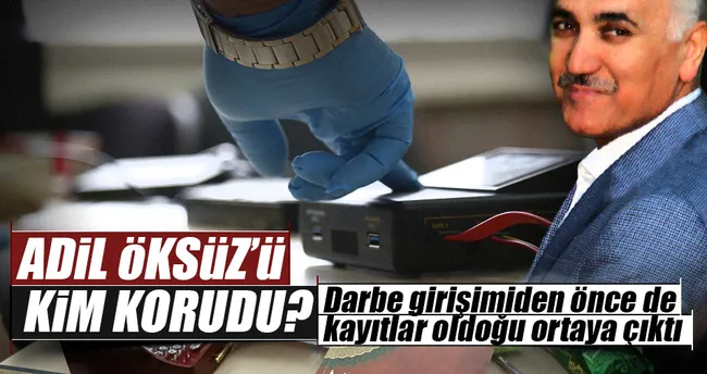 Adil Öksüz’ü kim korudu?
