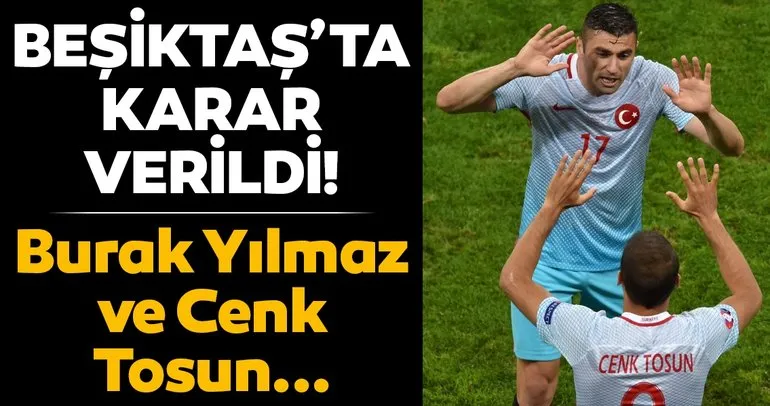 Beşiktaş’tan son dakika transfer kararı! Burak Yılmaz transfer olacak mı? Cenk Tosun...