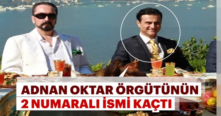 Son dakika: Adnan Oktar �rgütünün 2 numaralı ismi kaçtı