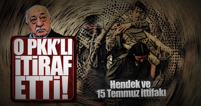 Şok eden itiraf: PKK’dan 15 Temmuz desteği, FETÖ’den özerklik sözü