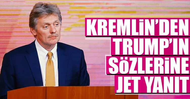 Kremlin’den Trump’ın sözlerine jet yanıt