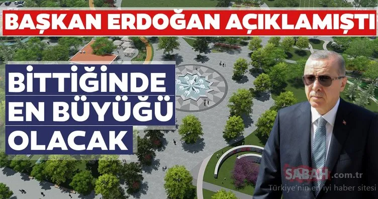 Başkan Erdoğan açıklamıştı! Bittiğinde en büyüğü olacak