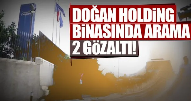 Doğan Holding’in Üsküdar’daki merkez binasında arama!