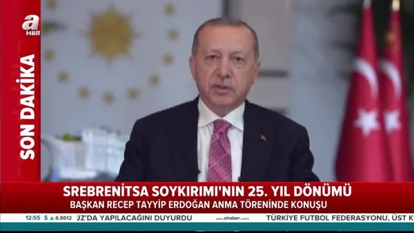 Son Dakika Haberi: Cumhurbaşkanı Erdoğan’dan 'Srebrenitsa Soykırımı' mesajı | Video