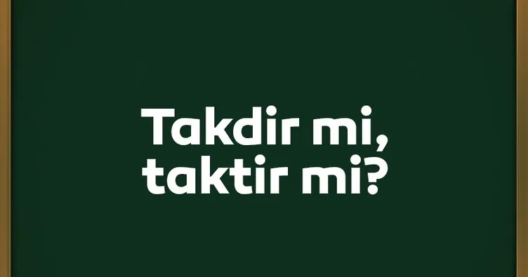 Takdir Nasıl Yazılır? TDK Açıklamasına Göre Doğru Yazılışı Taktir Mi, Takdir Mi?