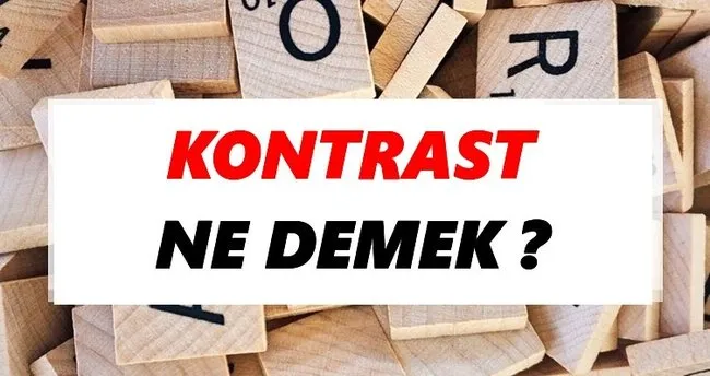 Kontrast Ne Demek? TDK’ya Göre Kontrast Sözlük Anlamı Nedir?