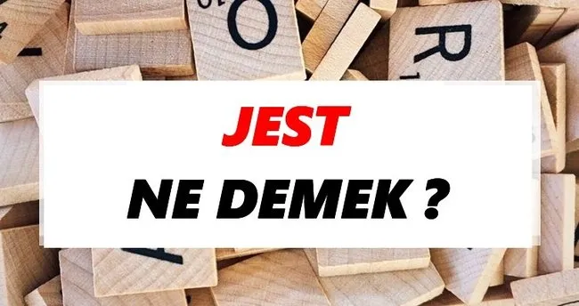 Jest Ne Demek? TDK’ya Göre Jest Sözlük Anlamı Nedir?