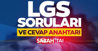 LGS SORULARI VE CEVAPLARI SABAH’TA! 2025 MEB Sayısal-Sözel kitapçığı LGS sınav soruları ve cevap anahtarı yayınlandı