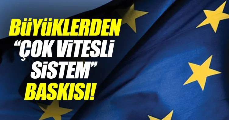 Büyüklerden yeni AB modeli baskısı