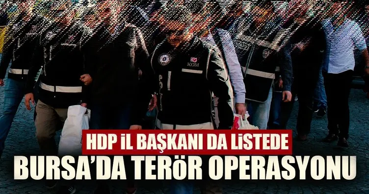 Bursa’da terör operasyonu: HDP il başkanı dahil 8 kişi...