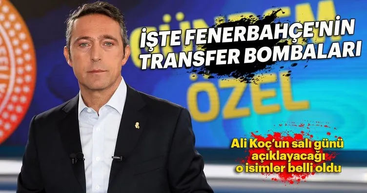 Ali Koç açıklıyor! Fenerbahçe’nin transfer bombaları