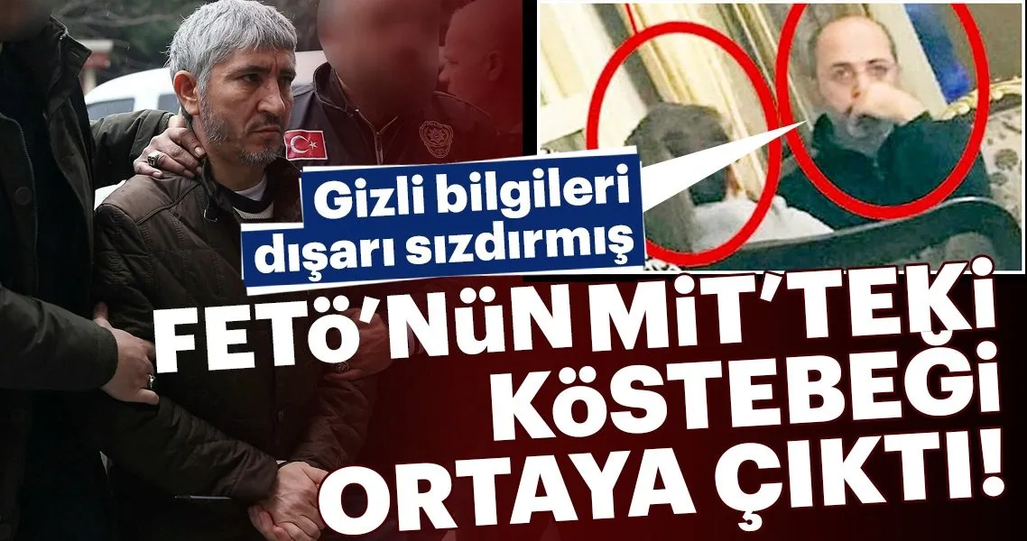 İşte FETÖ'nün MİT'teki kumpas köstebeği - Sabah