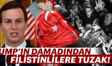 Trump’ın damadı Jared Kushner’den Filistinlilere tuzak