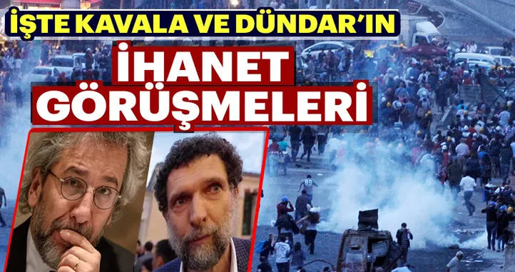 İÅ?te Kavala ve Dündarâ??ın ihanet görüÅ?meleri