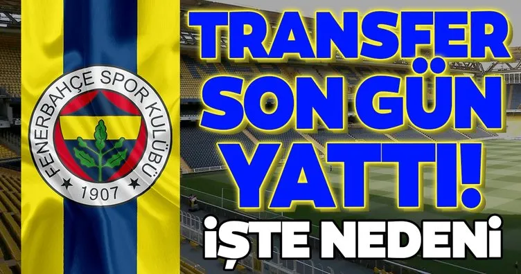 Fenerbahçe’de son dakika: Transfer son gün yattı! İşte nedeni