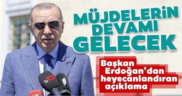 Son dakika: Başkan Erdoğan’dan heyecanlandıran açıklama! Müjdelerin devamı gelecek