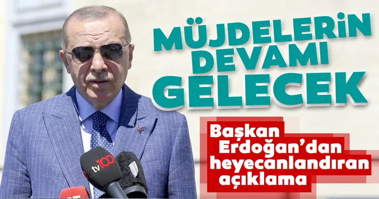 Son dakika: Başkan Erdoğan'dan heyecanlandıran açıklama! Müjdelerin devamı gelecek