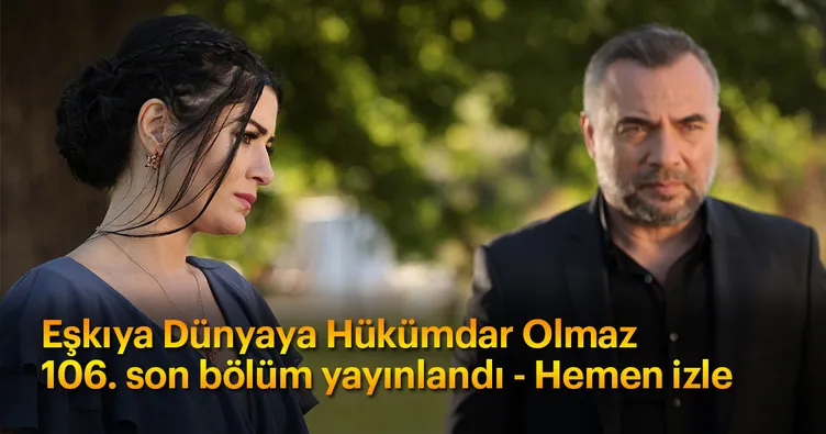 Eşkıya Dünyaya Hükümdar Olmaz edho 106. son bölüm tamamı yayınlandı - Eşkıya tek parça izle