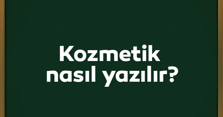 Kozmetik nasıl yazılır? Kozmatik mi, kozmetik mi? TDK