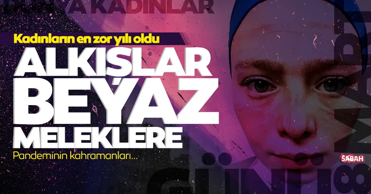 Son dakika | 8 Mart Dünya Kadınlar Günü’nde alkışlar, tebrikler ve en güzel sözler onlara: Beyaz melekler...