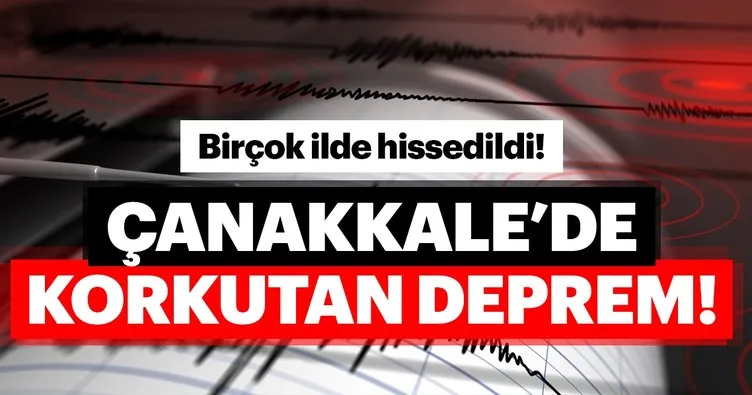 Çanakkale’de korkutan deprem! İzmir’de ve İstanbul’da deprem hissedildi! Kandilli Rasathanesi son depremler listesi