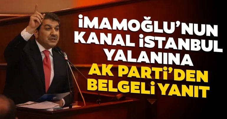 Ekrem İmamoğlu’nun Kanal İstanbul yalanına AK Parti’den belgeli yanıt