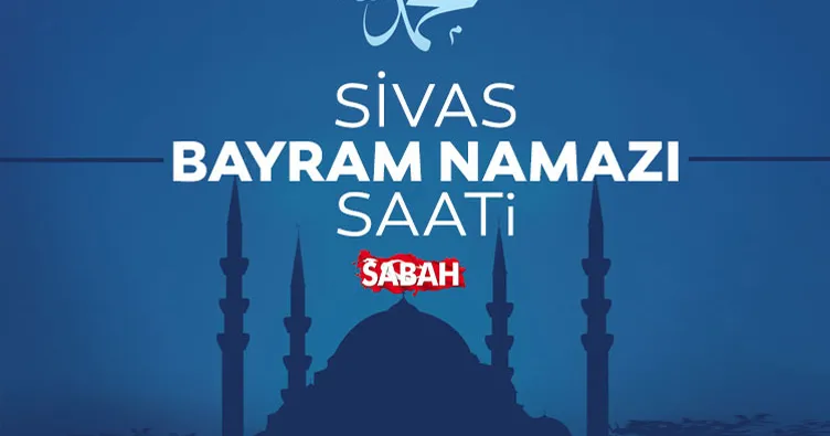 Sivas’ta bayram namazı saat kaçta? 2026 Diyanet ile Sivas bayram namazı saati