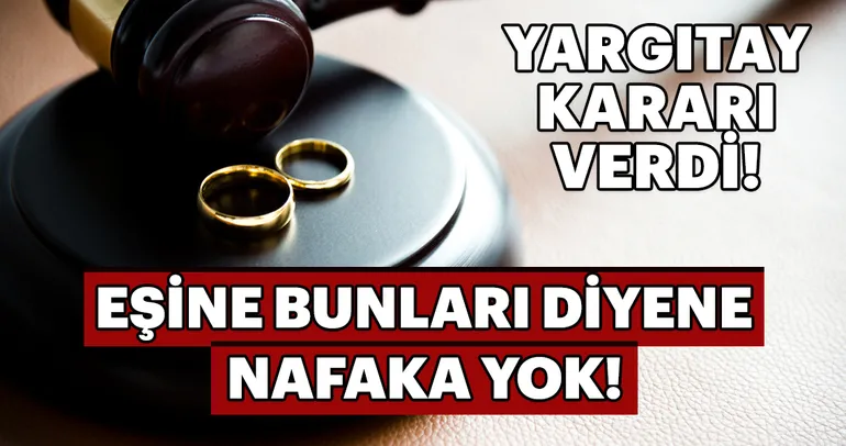 Yargıtay: Eşine bunları diyene nafaka yok