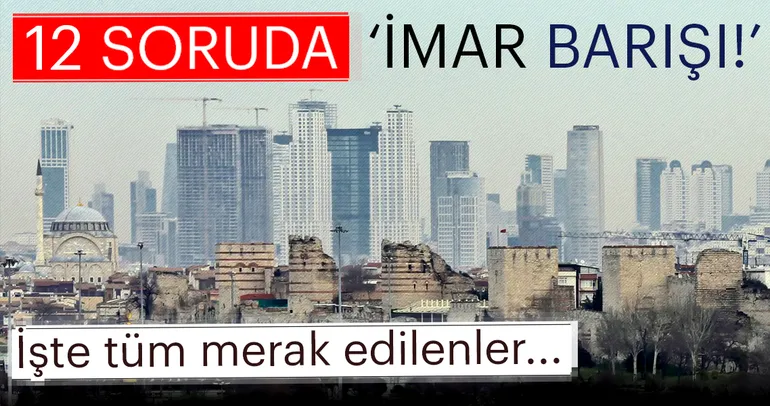 İşte 12 soruda İmar Barışı