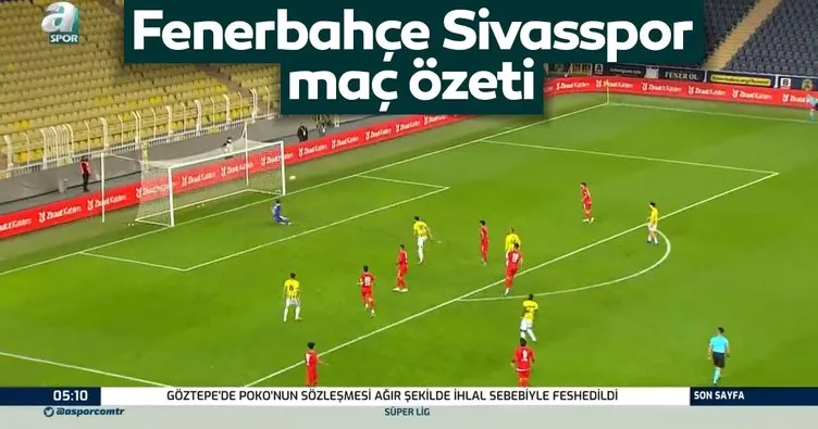Fenerbahçe Sivasspor maç özeti izle: Ziraat Fenerbahçe - Sivasspor maç özeti ve maçtaki tüm gollerin videosu burada!