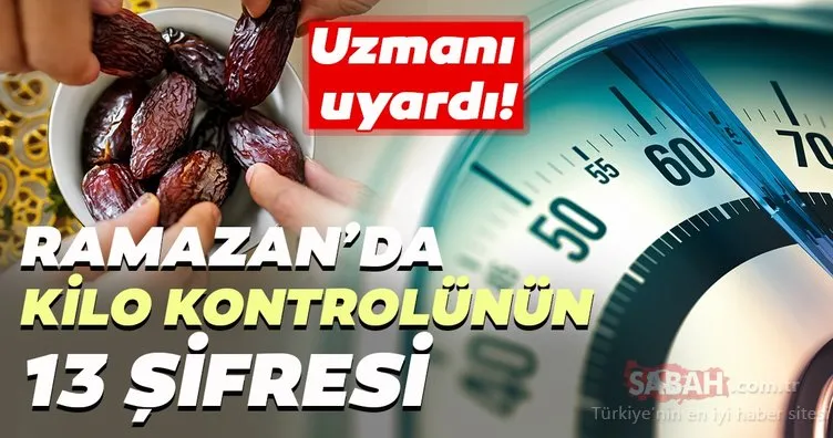 Uzmanından Ramazan’da kilo kontrolünün 13 şifresi