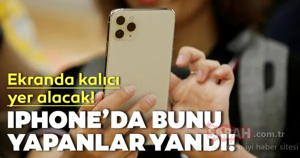 iPhone 11'de bunu yapanlar yandı! Ekranda kalıcı yer alacak!