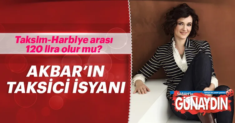 Anjelika Akbar’ın taksici isyanı