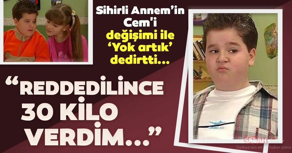 Sihirli Annem�in Cem�i "Reddedilince 30 kilo verdim…" Sihirli Annem