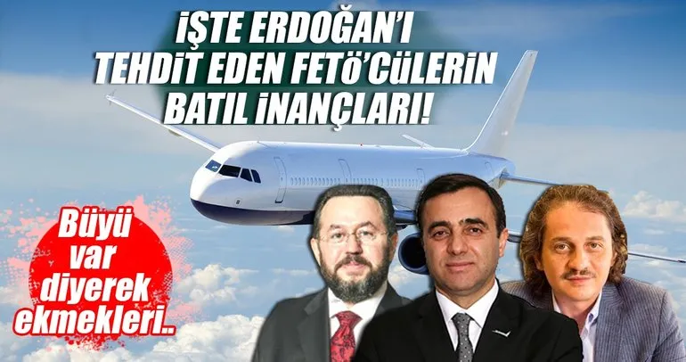 İşte Erdoğan’ı tehdit eden FETÖ’cü TUSKON üyelerinin batıl inançları!