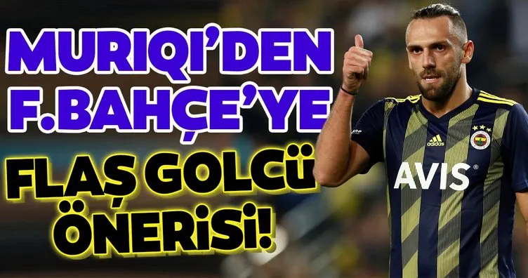 Muriqi’den Fenerbahçe’ye golcü önerisi!