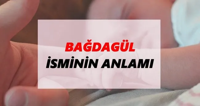 Bağdagül İsminin Anlamı Nedir? Bağdagül İsmi Ne Demek, Ne Anlama Geliyor?