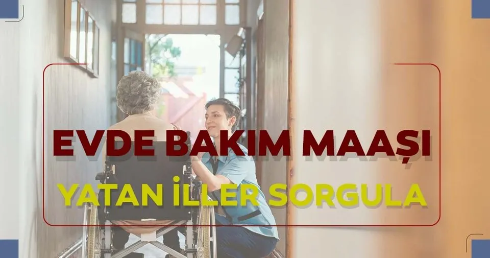 evde bakim maasi yatan iller hangileri 2020 subat ayi evde bakim maasi yatan iller listesi sorgulama son dakika haberler