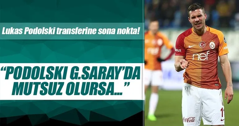 Podolski Galatasaray’da mutsuz olursa...