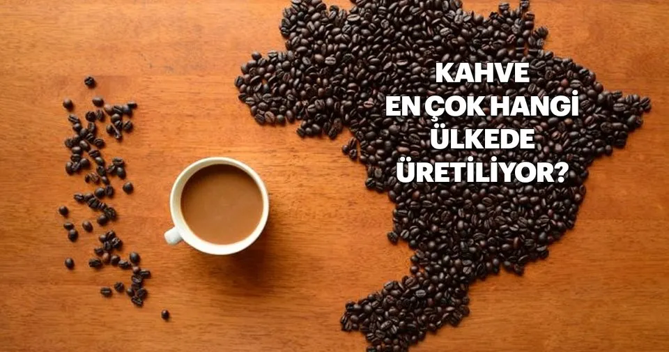 Dünyadaki kahve üretiminin en çok yapıldığı ülke hangisidir? En çok
