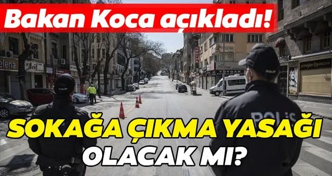 SON DAKİKA! Bu hafta sonu sokağa çıkma yasağı var mı? Bakan Fahrettin Koca’dan sokağa çıkma yasağı açıklaması!