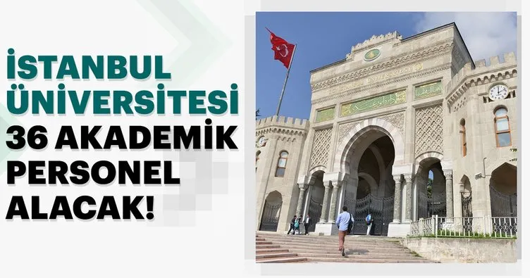 İstanbul Üniversitesi 36 öğretim ve araştırma görevlisi alacak