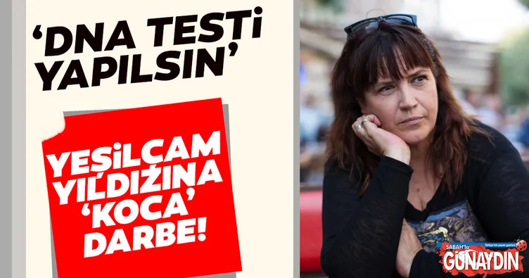 Yeşilçam yıldızı Şehnaz Dilan’a büyük şok! Şehnaz Dilan’ın eski eşi DNA testi istiyor...